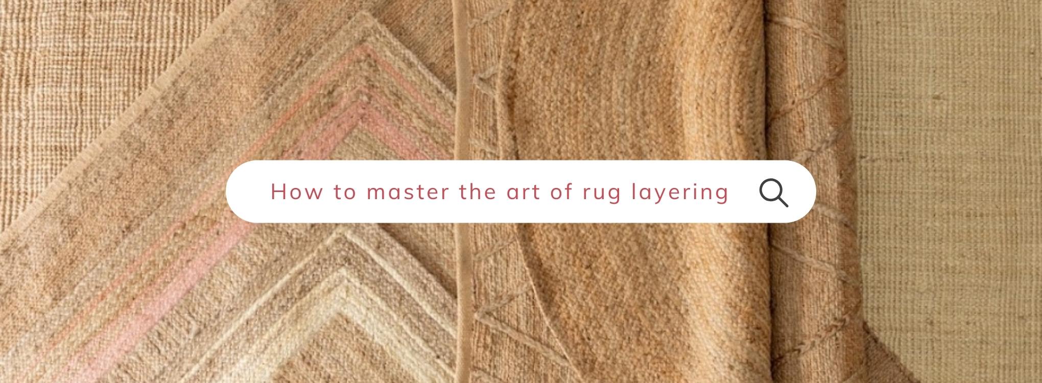 5 Tips on How to Master the Art of Rug Layering - Well Woven