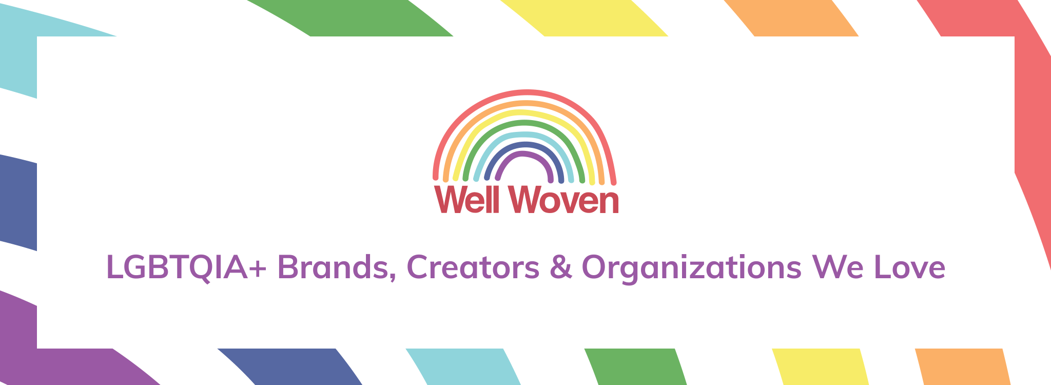 SHARING IS CARING: LGBTQIA+ Brands, Creators, and Voices We’re Gaga For - Well Woven